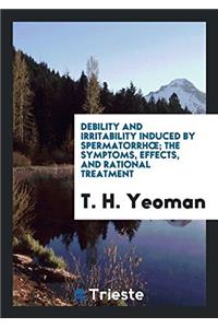 Debility and Irritability Induced by Spermatorrhoeа; The Symptoms, Effects, and Rational Treatment