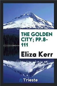 THE GOLDEN CITY; PP.8-111