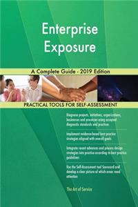 Enterprise Exposure A Complete Guide - 2019 Edition