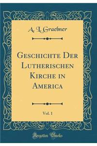 Geschichte Der Lutherischen Kirche in America, Vol. 1 (Classic Reprint)