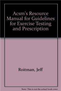 Acsm's Resource Manual for Guidelines for Exercise Testing and Prescription