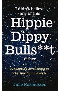 I Didn't Believe any of this Hippie Dippy Bullshit Either