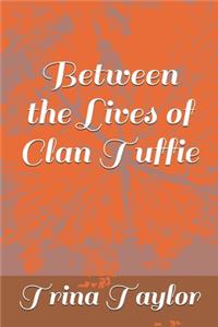 Between the Lives of Clan Tuffie