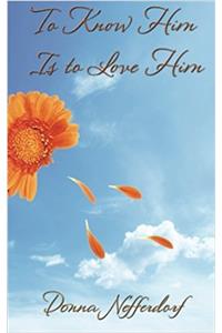 To Know Him Is to Love Him