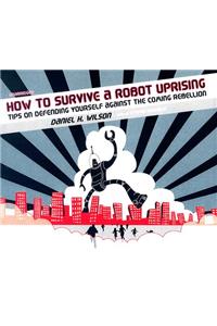 How to Survive a Robot Uprising