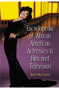 Encyclopedia of African American Actresses in Film and Television