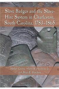 Slave Badges and the Slave-Hire System in Charleston, South Carolina, 1783-1865