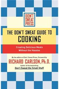 The Don't Sweat Guide to Cooking