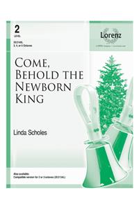 Come, Behold the Newborn King