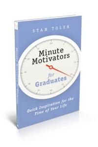 Minute Motivators for Graduates: Quick Inspiration for the Time of Your Life