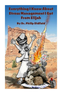Everything I Know About Stress Management I Got From Elijah