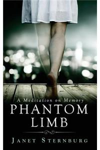 Phantom Limb: A Meditation on Memory