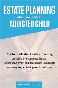 Estate Planning When You Have An Addicted Child