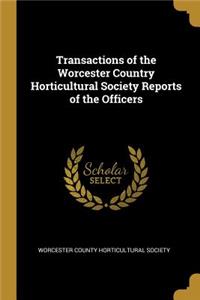 Transactions of the Worcester Country Horticultural Society Reports of the Officers