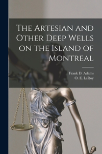Artesian and Other Deep Wells on the Island of Montreal [microform]