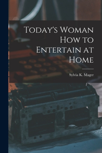 Today's Woman How to Entertain at Home