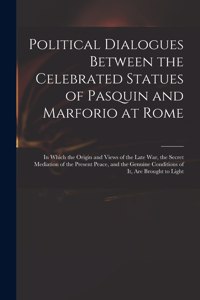 Political Dialogues Between the Celebrated Statues of Pasquin and Marforio at Rome