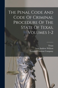Penal Code And Code Of Criminal Procedure Of The State Of Texas, Volumes 1-2