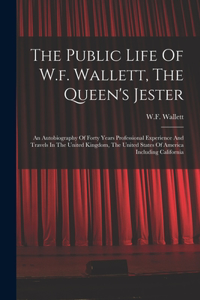 The Public Life Of W.f. Wallett, The Queen's Jester