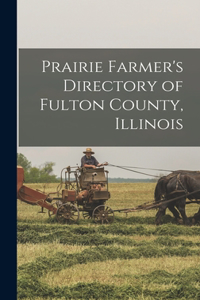 Prairie Farmer's Directory of Fulton County, Illinois