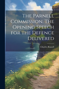 Parnell Commission. The Opening Speech for the Defence Delivered