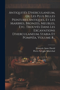 Antiquités D'herculaneum, Ou Les Plus Belles Peintures Antiques, Et Les Marbres, Bronzes, Meubles, Etc. Trouvés Dans Les Excavations D'herculaneum, Stabia Et Pompeïa, Volume 8...