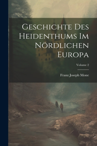 Geschichte Des Heidenthums Im Nördlichen Europa; Volume 2