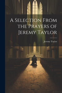 Selection From the Prayers of Jeremy Taylor