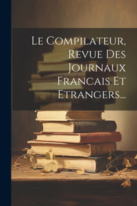 Compilateur, Revue Des Journaux Francais Et Etrangers...