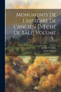 Monuments De L'histoire De L'ancien Évêché De Bâle, Volume 5...