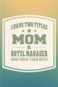 I Have Two Titles Mom & Hotel Manager And I Rock Them Both