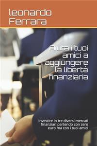 Aiuta i tuoi amici a raggiungere la libertà finanziaria