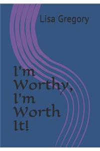 I'm Worthy, I'm Worth It!