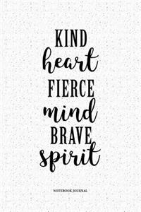 Kind Heart Fierce Mind Brave Spirit