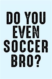 Do You Even Soccer Bro