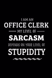 Office Clerk - My Level of Sarcasm Depends On Your Level of Stupidity