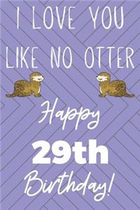 I Love You Like No Otter 29th Birthday