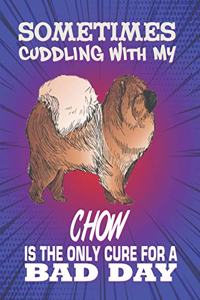 Sometimes Cuddling With My Chow Is The Only Cure For A Bad Day