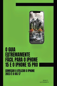 O Guia Extremamente Fácil Para O iPhone 15 E O iPhone 15 Pro