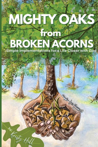 MIGHTY OAKS from BROKEN ACORNS