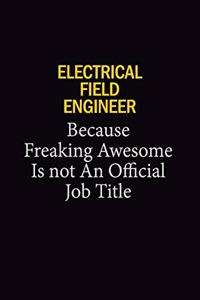 Electrical Field Engineer Because Freaking Awesome Is Not An Official Job Title