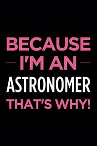 Because I'm an Astronomer That's Why: Blank Lined Novelty Office Humor Themed Notebook to Write In: With a Versatile Wide Ruled Interior: Pink Text