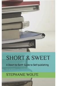 Short & Sweet: A Down-to-Earth Guide to Self-publishing