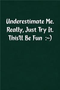 Underestimate Me. Really, Just Try It. This'll Be Fun