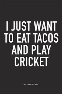I Just Want to Eat Tacos and Play Cricket