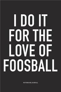 I Do It For The Love Of Foosball
