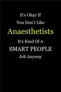 It's Okay If You Don't Like Anaesthetists It's Kind Of A Smart People Job Anyway