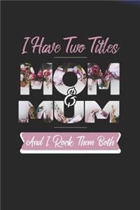 I Have Two Title Mom And Mum And I Rock Them Both