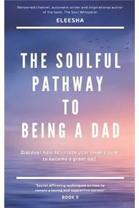 The Soulful Pathway To Being a Dad