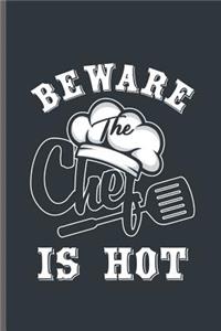Beware the Chef is Hot